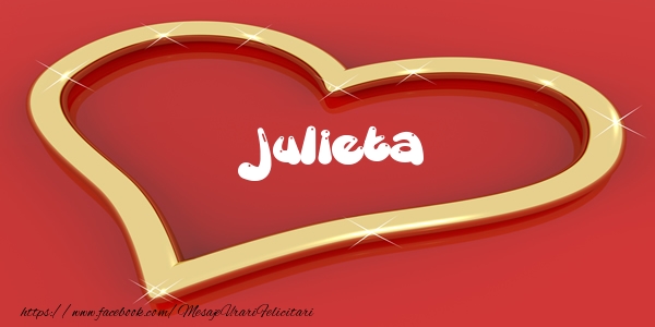 Felicitari de dragoste - Julieta Iti dau inima mea