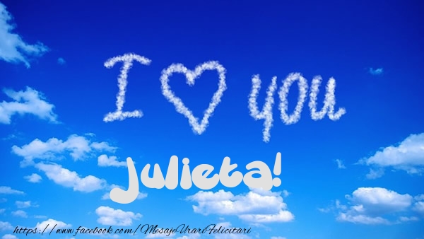 Felicitari de dragoste -  I Love You Julieta!