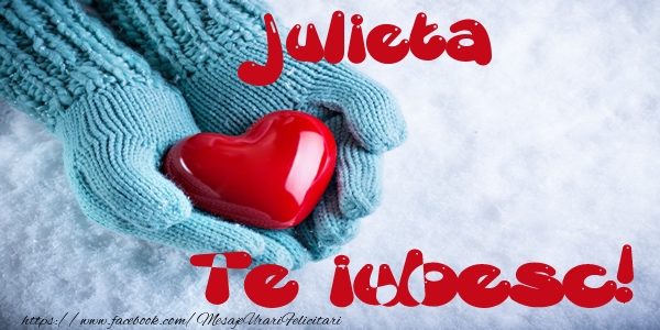 Felicitari de dragoste - ❤️❤️❤️ Inimioare | Julieta Te iubesc!