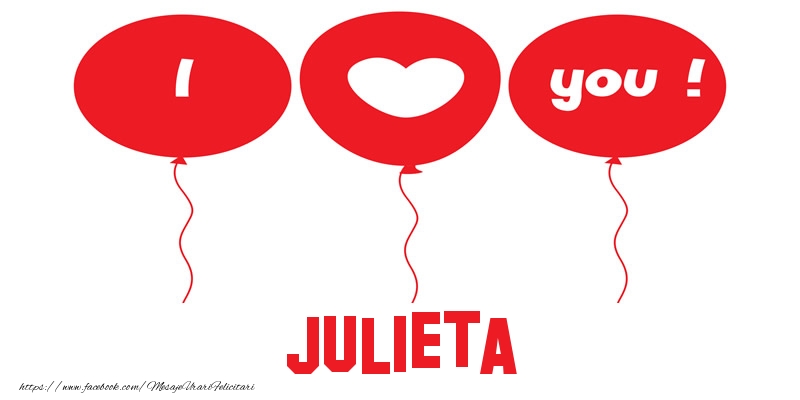 Felicitari de dragoste -  I love you Julieta!