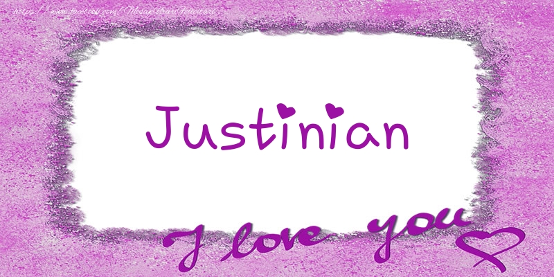 Felicitari de dragoste - ❤️❤️❤️ Flori & Inimioare | Justinian I love you!