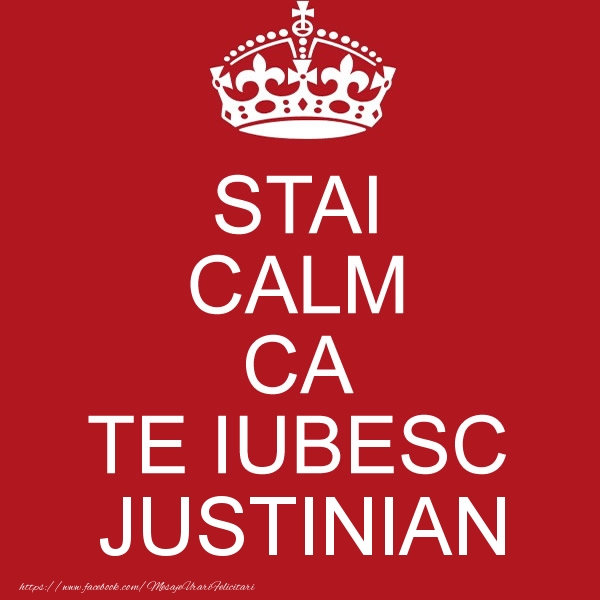 Felicitari de dragoste - STAI CALM CA TE IUBESC Justinian!