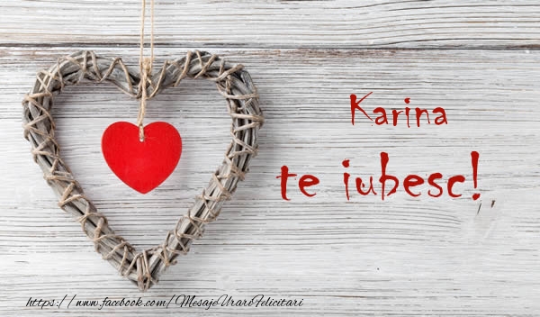 Felicitari de dragoste - Karina, Te iubesc