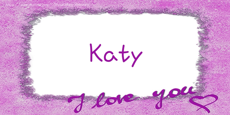 Felicitari de dragoste - Katy I love you!