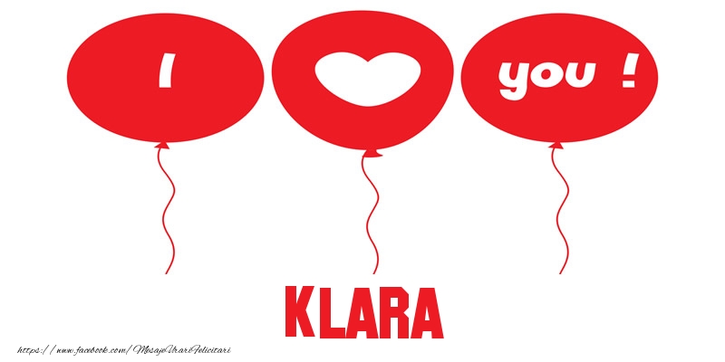 Felicitari de dragoste -  I love you Klara!