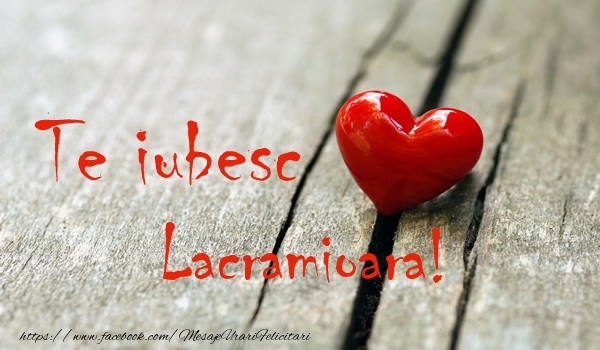 Felicitari de dragoste - ❤️❤️❤️ Inimioare | Te iubesc Lacramioara!
