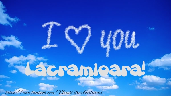 Felicitari de dragoste -  I Love You Lacramioara!