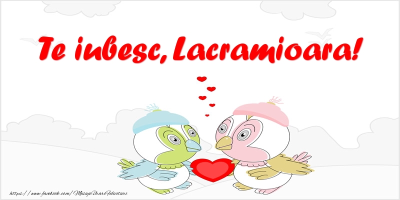 Felicitari de dragoste - Te iubesc, Lacramioara!