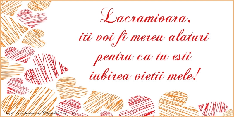 Felicitari de dragoste - Lacramioara, iti voi fi mereu alaturi pentru ca tu esti iubirea vietii mele!