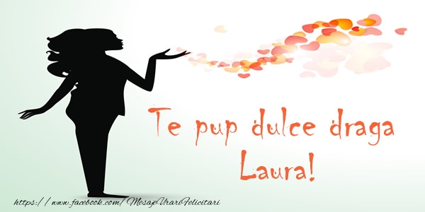 Felicitari de dragoste - ❤️❤️❤️ Inimioare | Te pup dulce draga Laura!