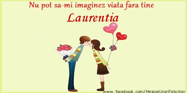 Felicitari de dragoste - Nu pot sa-mi imaginez viata fara tine Laurentia