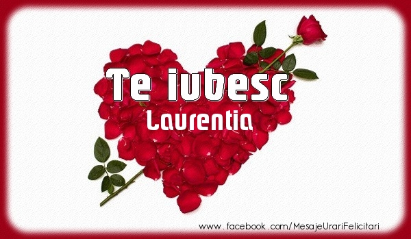 Felicitari de dragoste - Te iubesc Laurentia