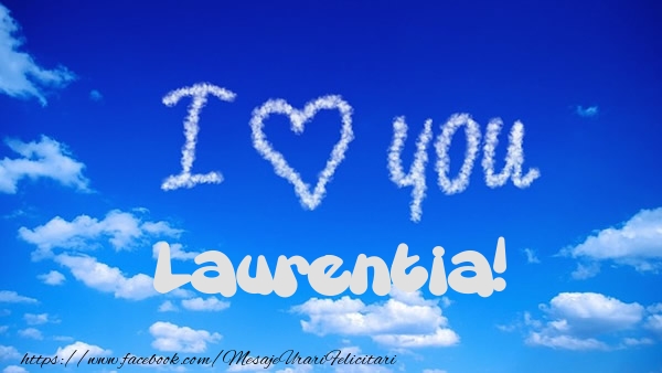Felicitari de dragoste -  I Love You Laurentia!