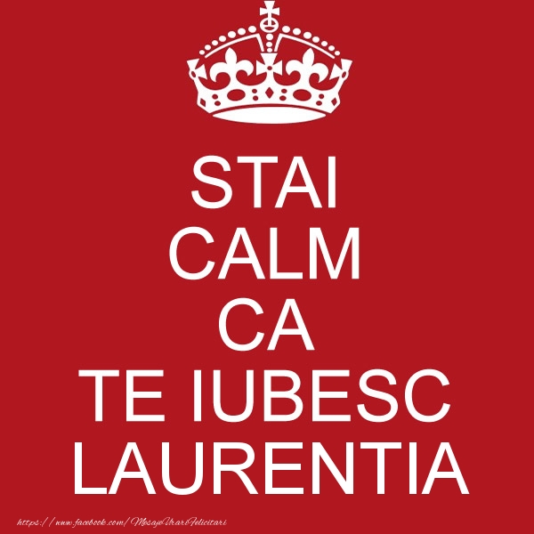 Felicitari de dragoste - STAI CALM CA TE IUBESC Laurentia!
