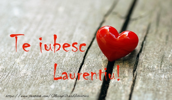 Felicitari de dragoste - ❤️❤️❤️ Inimioare | Te iubesc Laurentiu!
