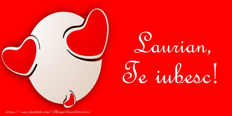 Felicitari de dragoste - Laurian, Te iubesc!