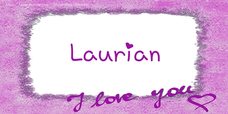 Felicitari de dragoste - ❤️❤️❤️ Flori & Inimioare | Laurian I love you!