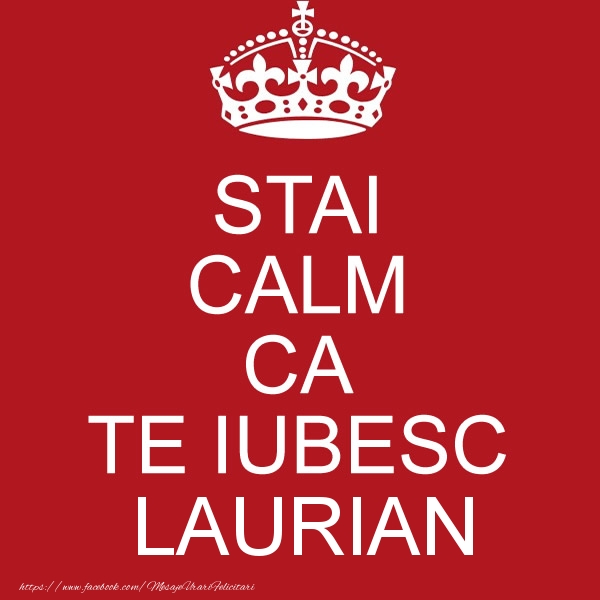 Felicitari de dragoste - STAI CALM CA TE IUBESC Laurian!