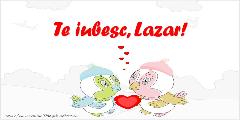 Felicitari de dragoste - Te iubesc, Lazar!