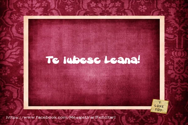 Felicitari de dragoste - Te iubesc Leana!
