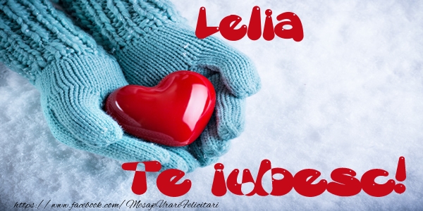 Felicitari de dragoste - Lelia Te iubesc!