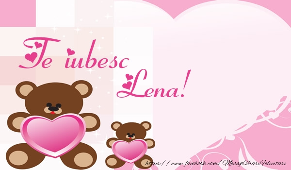 Felicitari de dragoste - Ursuleti | Te iubesc Lena!