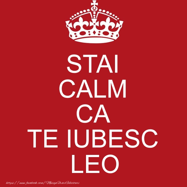 Felicitari de dragoste - STAI CALM CA TE IUBESC Leo!