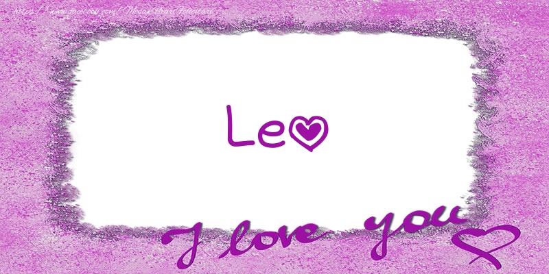 Felicitari de dragoste - ❤️❤️❤️ Flori & Inimioare | Leo I love you!
