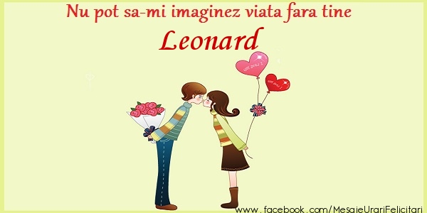 Felicitari de dragoste - ❤️❤️❤️ Inimioare | Nu pot sa-mi imaginez viata fara tine Leonard