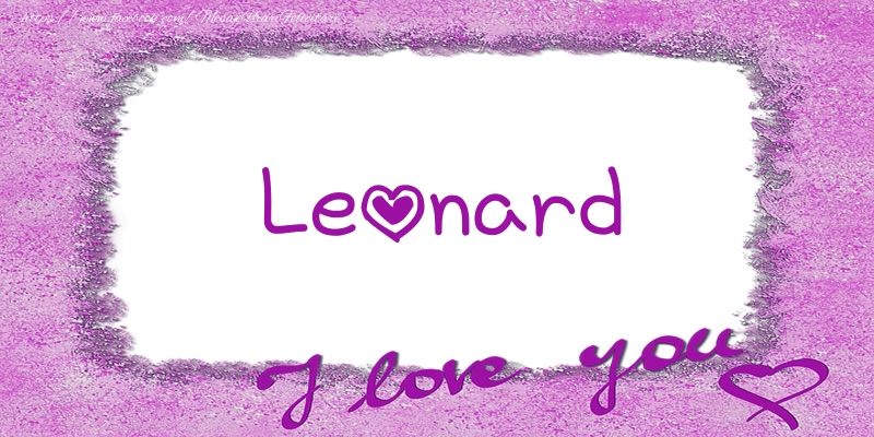 Felicitari de dragoste - ❤️❤️❤️ Flori & Inimioare | Leonard I love you!