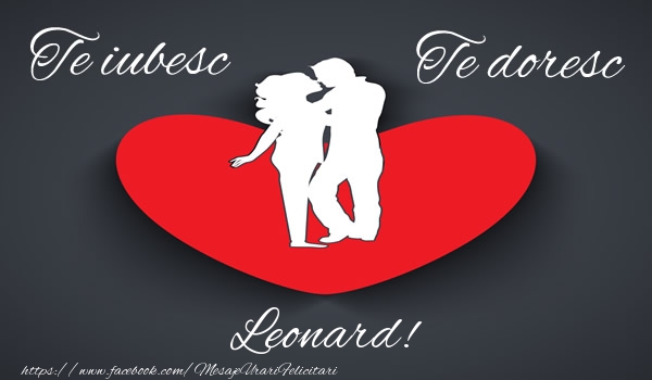 Felicitari de dragoste - Te iubesc, Te doresc Leonard!