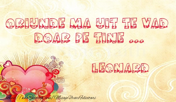 Felicitari de dragoste - ❤️❤️❤️ Inimioare | Oriunde ma uit te vad  doar pe tine Leonard!