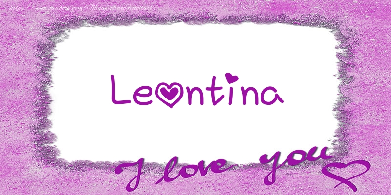 Felicitari de dragoste - Leontina I love you!