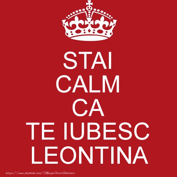 Felicitari de dragoste - STAI CALM CA TE IUBESC Leontina!