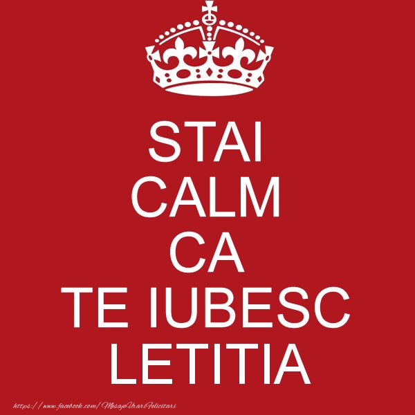 Felicitari de dragoste - STAI CALM CA TE IUBESC Letitia!