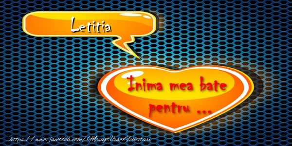Felicitari de dragoste - Inima mea bate pentru ... Letitia