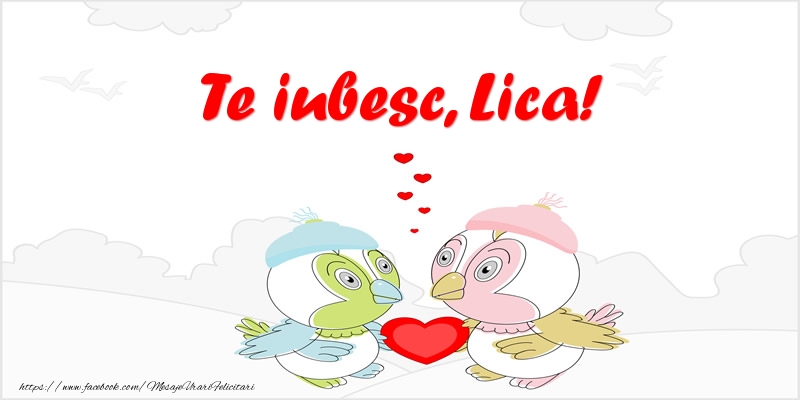 Felicitari de dragoste - Te iubesc, Lica!