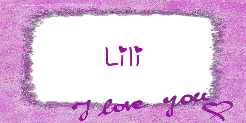 Felicitari de dragoste - Lili I love you!