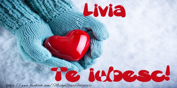 Felicitari de dragoste - ❤️❤️❤️ Inimioare | Livia Te iubesc!