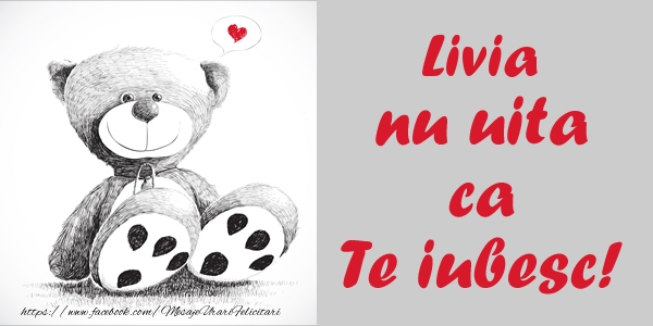 Felicitari de dragoste - Ursuleti | Livia nu uita ca Te iubesc!