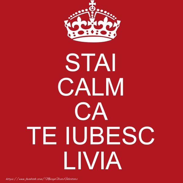 Felicitari de dragoste - STAI CALM CA TE IUBESC Livia!