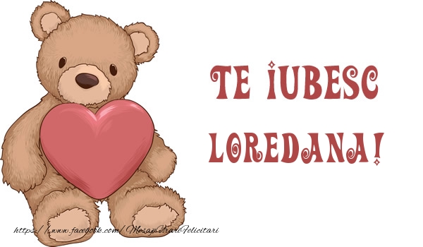 Felicitari de dragoste - Ursuleti | Te iubesc Loredana!