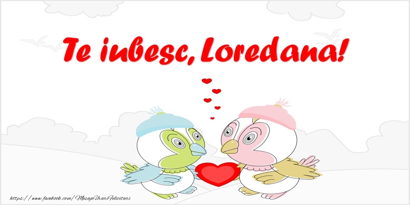 Felicitari de dragoste - Te iubesc, Loredana!