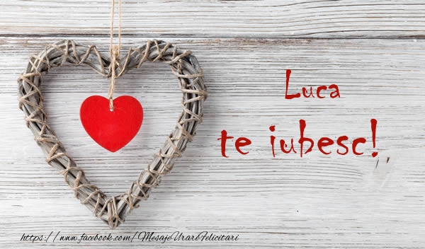 Felicitari de dragoste - Luca, Te iubesc