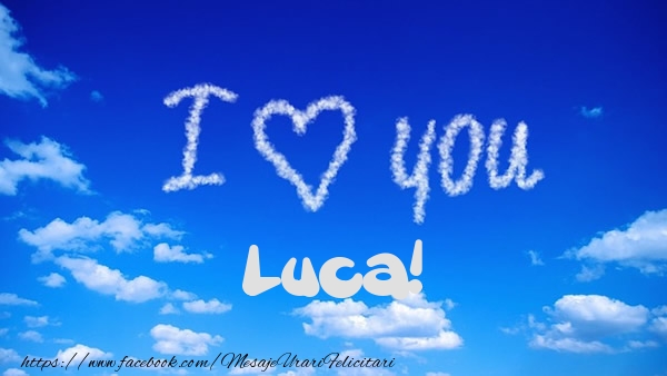 Felicitari de dragoste -  I Love You Luca!