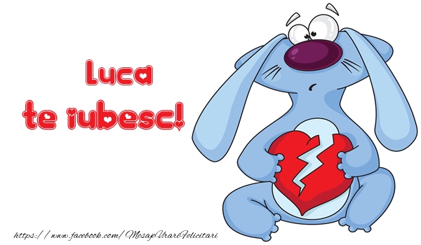 Felicitari de dragoste - Te iubesc Luca!