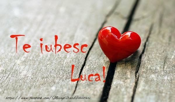 Felicitari de dragoste - ❤️❤️❤️ Inimioare | Te iubesc Luca!