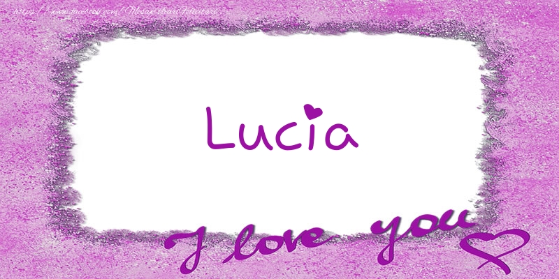 Felicitari de dragoste - Lucia I love you!
