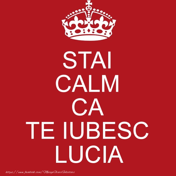 Felicitari de dragoste - STAI CALM CA TE IUBESC Lucia!