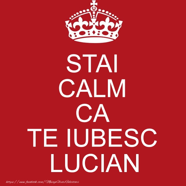 Felicitari de dragoste - STAI CALM CA TE IUBESC Lucian!